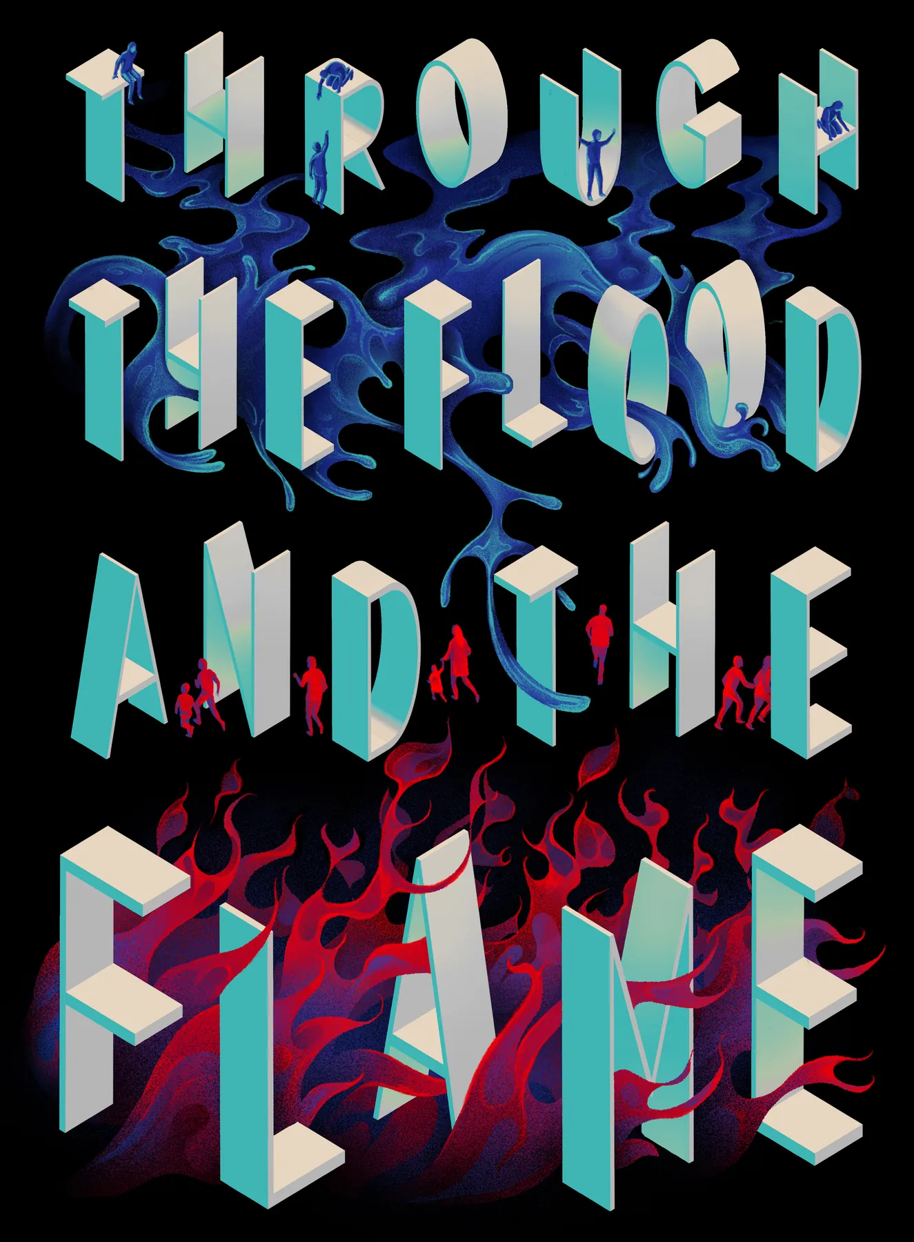 Through the Flood and the Flame, in tall stacked letters. Water pours through the top words, flames rise through the bottom, and tiny figures climb and run between them.
